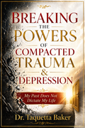 Breaking Free From Powers Of Compacted Trauma And Depression