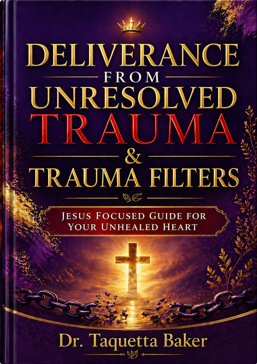 Deliverance From Unresolved Trauma & Trauma Filters