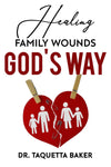 Healing Family Wounds God&#39;s Way