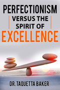 Perfectionism Versus The Spirit of Excellence