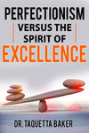 Perfectionism Versus The Spirit of Excellence